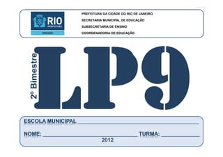 CoordenadoriadeEducação
LÍNGUAPORTUGUESA-9ºAno
2ºBIMESTRE/2012
PREFEITURA DA CIDADE DO RIO DE JANEIRO
SECRETARIA MUNICIPAL DE EDUCAÇÃO
SUBSECRETARIA DE ENSINO
COORDENADORIA DE EDUCAÇÃO
2ºBimestre
2012
 