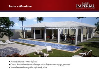 Lazer e liberdade
                                                                        Condomínio ResidenCial




•	Piscina em raia e praia infantil
•	Centro de convivência que abrange salão de festa com espaço gourmet
•	Varanda com churasqueira e forno de pizza
 