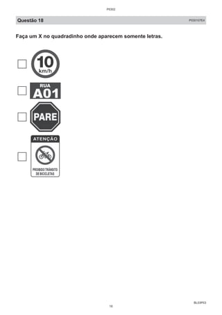 BL03P03
Questão 18 P030107E4
Faça um X no quadradinho onde aparecem somente letras.
P0302
16
 