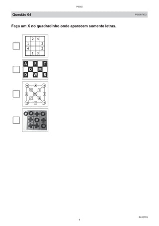 BL02P03
Questão 04 P030673C2
Faça um X no quadradinho onde aparecem somente letras.
P0302
4
 