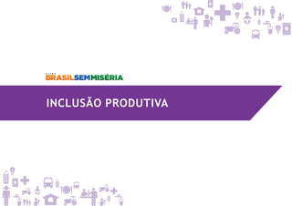 INCLUSÃO PRODUTIVA
 