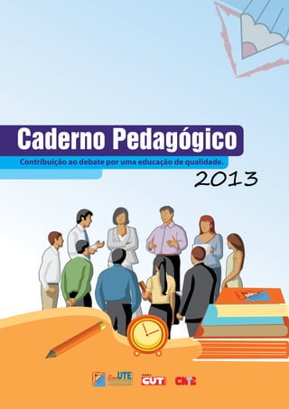 1Caderno Pedagógico - Sind-UTE/MG - 2013
Caderno Pedagógico
2013
FILIADO À
Contribuição ao debate por uma educação de qualidade.
 