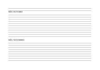 _______________________________________________________________________________________
_______________________________________________________________________________________
MÊS: OUTUBRO
_______________________________________________________________________________________
_______________________________________________________________________________________
_______________________________________________________________________________________
_______________________________________________________________________________________
_______________________________________________________________________________________
_______________________________________________________________________________________
_______________________________________________________________________________________
_______________________________________________________________________________________
_______________________________________________________________________________________
_______________________________________________________________________________________
_______________________________________________________________________________________

MÊS: NOVEMBRO
_______________________________________________________________________________________
_______________________________________________________________________________________
_______________________________________________________________________________________
_______________________________________________________________________________________
_______________________________________________________________________________________
_______________________________________________________________________________________
_______________________________________________________________________________________
_______________________________________________________________________________________
_______________________________________________________________________________________
 
