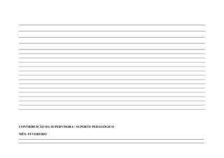 ______________________________________________________________________
______________________________________________________________________
______________________________________________________________________
______________________________________________________________________
______________________________________________________________________
____________________________________________________________________________________________________
____________________________________________________________________________________________________
____________________________________________________________________________________________________
____________________________________________________________________________________________________
____________________________________________________________________________________________________
____________________________________________________________________________________________________
____________________________________________________________________________________________________
____________________________________________________________________________________________________
____________________________________________________________________________________________________
____________________________________________________________________________________________________
____________________________________________________________________________________________________
____________________________________________________________________________________________________
____________________________________________________________________________________________________
____________________________________________________________________________________________________




CONTRIBUIÇÃO DA SUPERVISORA / SUPORTE PEDAGÓGICO

MÊS: FEVEREIRO
____________________________________________________________________________________________________________________
____________________________________________________________________________________________________________________
 