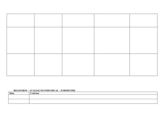 REGISTROS – AVALIAÇÃO INDIVIDUAL – II BIMESTRE
Data            Critérios
 