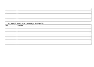 REGISTROS – AVALIAÇÃO EM GRUPOS – II BIMESTRE
Data            Critérios
 