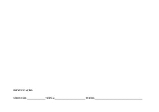 IDENTIFICAÇÃO:


SÉRIE/ANO: ________________TURMA:___________________________ TURNO:__________________________________________
 