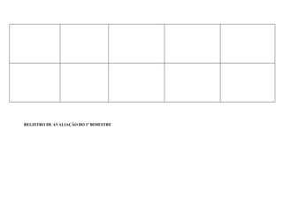REGISTRO DE AVALIAÇÃO DO 1º BIMESTRE
 