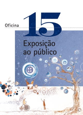 Oficina

..........................................................................................

Exposição
ao público

 