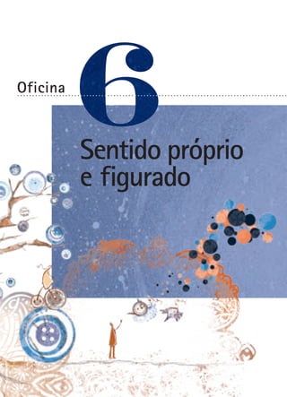 Oficina

..........................................................................................

Sentido próprio
e figurado

 