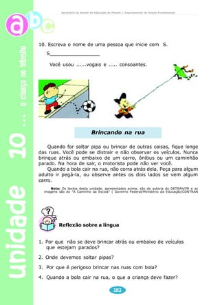 unidade 09 água 
Secretaria de Estado da Educação do Paraná / Departamento de Ensino Fundamental 
Reflexão sobre a língua 
1) Retire do poema as palavras que iniciam com CH: 
174 
a) No início das palavras. 
chama ____________ ____________ ____________ 
____________ ____________ ____________ 
b) No meio das palavras. 
enchente ____________ ____________ ____________ 
c) Na última sílaba da palavra. 
fecha _____________ ____________ _____________ 
d) Uma palavra X com som de CH. 
A ___ ___ ___ ___ ___ ___ 
2) Na palavra abaixo, ache a palavra “galo”, destacando-a com lápis 
colorido. 
GALOCHA 
3) Ave que canta, tem bico grande e espora afiada. 
_________________ 
4) Pinte de azul, onde você lê a palavra FECHA e de vermelho a 
palavra DURA. 
FECHADURA 
 