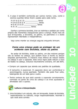 unidade 09 água 
Secretaria de Estado da Educação do Paraná / Departamento de Ensino Fundamental 
5) Escreva o nome dos objetos. Observe que as palavras são escritas 
com CH, mas tem som de X. 
6) A palavra ALEXANDRE se escreve com X e tem o som de CH. 
Escreva o nome dos objetos abaixo. 
________________ ________________ ________________ 
175 
 