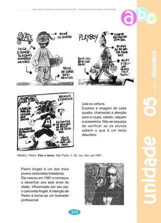 meio ambiente 
Secretaria de Estado da Educação do Paraná / Departamento de Ensino Fundamental 
Professor 
Apresente a letra completa da música ASA BRANCA, de Luis 
Gonzaga e Humberto Teixeira. Converse e mostre para o aluno 
sobre o Nordeste, sobre os autores. 
Leitura e interpretação 
1) Leitura oral pelo professor. 
2) Leia a letra como música no estilo Rap. 
unidade 03 86 
Professor 
Entregue 2 tiras de papel para que cada aluno crie uma pergunta em 
uma das tiras e a resposta em outra, sobre o texto ASA BRANCA. 
Em seguida, solicite que os alunos coloquem em uma caixa apenas 
as perguntas. Distribua as respostas para os alunos aleatoriamente. 
Em seguida: 
Retire as perguntas uma a uma, e peça para aquele que estiver 
com a resposta coerente se manifestar, lendo-as para o grupo. 
Reflexão sobre a língua 
1) Você percebeu que a letra da música “ ASA BRANCA” registra uma variedade 
lingüística (por exemplo: fornaia, pra mim voltar, etc). Reescreva-a na 
linguagem formal (norma culta). 
2) Experimente cantar a música com a versão da letra que você acabou de 
mudar e observe a sonoridade. 
 