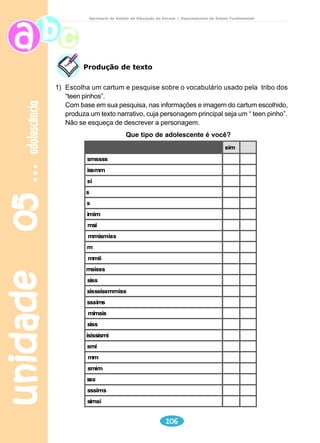 unidade 03 
Professor 
Converse sobre: 
a) tipologia: poesia (em forma de quadras – versos,estrofes e rimas), 
texto narrativo (categoria da narração: personagens, 
ambiente, enredo – situação inicial/equilíbrio, situação 
transformadora / desequilíbrio e situação final/desfecho, que pode 
ser feliz ou infeliz). 
b) variedades lingüísticas que existem na língua, sob ponto de vista 
FORMAL X COLOQUIAL, considerando os aspectos: social, 
cultural, econômico, familiar, regional, profissional e outros. 
c) Diferença entre a oralidade e a escrita (ressaltar que quando se 
transcreve um dialeto, ou se deseja registrar propositadamente 
uma situação de oralidade, deve-se respeitar as regras da norma 
culta– acentuação, ortografia, etc). 
d) marcas da oralidade presentes no texto da música. 
87 
meio ambiente 
Secretaria de Estado da Educação do Paraná / Departamento de Ensino Fundamental 
3) Releia a letra da música ASA BRANCA e separe em duas colunas, 
transcrevendo: 
na COLUNA A, palavras ou expressões que demonstram o sofrimento do 
retirante; 
na COLUNA B, palavras ou expressões que demonstram esperança do 
retirante. 
1) Responda: 
a) A letra da música tem ________ estrofes e ________ versos. 
b) É uma narrativa porque________________________________. 
c) Que palavras ou expressões registram uma variedade lingüística? 
 