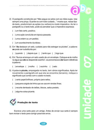 adolescência 
Secretaria de Estado da Educação do Paraná / Departamento de Ensino Fundamental 
Produção de texto 
1) Escolha um cartum e pesquise sobre o vocabulário usado pela tribo dos 
“teen pinhos”. 
Com base em sua pesquisa, nas informações e imagem do cartum escolhido, 
produza um texto narrativo, cuja personagem principal seja um “ teen pinho”. 
Não se esqueça de descrever a personagem. 
Que tipo de adolescente é você? 
unidade 05 106 
sim 

 