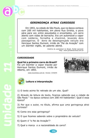 meios de comunicação 
Secretaria de Estado da Educação do Paraná / Departamento de Ensino Fundamental 
Após a realização de leitura silenciosa do texto e leitura oral (bem expressiva, 
principalmente por se tratar de texto poético), desenvolver as atividades 
relacionadas a seguir. 
Leitura e interpretação 
1) A gravura de Vermeer é um texto não-verbal, “Saudades de escrever” é um 
texto verbal jornalístico e ‘Uma Carta” é um poema musicado. Compare 
esses diferentes tipos de textos, em relação: 
a) ao tema enfocado em cada um deles; 
b) à maneira como é feita a abordagem desse tema; 
Após, comente com o professor e os colegas o que observou. Juntos, discutam 
sobre outros textos (verbais e não-verbais, inclusive filmes) que façam 
referência a diferentes formas de comunicação, ou sobre situações que, no 
dia-a-dia, exigem a utilização dos vários meios de comunicação. 
Tal discussão pode ser orientada pelas seguintes questões, entre outras que 
você, seus colegas e o professor considerem importantes: 
Como a carta, usada por longo tempo pelas pessoas que precisavam ou 
queriam comunicar-se com quem estava longe,é vista nos dias de hoje? 
Você conhece alguém que a utiliza? Em que situações? 
E você, gosta de escrever cartas? Por quê? 
unidade 07 120 
2) A carta mencionada no texto: 
( ) foi colocada numa velha garrafa porque essa é uma prática costumeira 
em cidades do litoral. 
( ) foi enviada a uma pessoa muito especial, àquela que roubou o amor do 
narrador-emissor 
( ) contém um pedido de socorro do narrador: ele está doente do coração 
e quer ser salvo. 
( ) constitui mais uma carta na qual o narrador expressa sua solidão e 
vontade de ser novamente amado. 
 