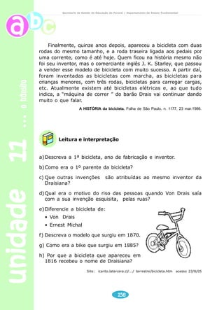 diversidade lingüística 
Secretaria de Estado da Educação do Paraná / Departamento de Ensino Fundamental 
Pechada 
O apelido foi instantâneo. No primeiro dia de aula, o aluno novo já estava 
sendo chamado de “Gaúcho”. Porque era gaúcho. Recém-chegado do Rio 
Grande do Sul, com um sotaque carregado. 
– Aí, Gaúcho! 
– Fala, Gaúcho! 
Perguntaram para a professora por que o Gaúcho falava diferente. A 
professora explicou que cada região tinha seu idioma, mas que as diferenças 
não eram tão grandes assim. Afinal, todos falavam português. Variava a pronúncia, 
mas a língua era uma só. E os alunos não achavam formidável que num país do 
tamanho do Brasil todos falassem a mesma língua, só com pequenas variações? 
– Mas o Gaúcho fala “tu”! – disse o gordo Jorge, que era quem mais 
implicava com o novato. 
unidade 08 126 
– E fala certo – disse a professora. – Pode-se dizer “tu” e pode-se dizer 
“você”. Os dois estão certos. Os dois são português. 
O gordo Jorge fez cara de quem não se entregara. 
Um dia, o Gaúcho chegou tarde na aula e explicou para a professora o que 
acontecera. 
– O pai atravessou a sinaleira e pechou. 
– O quê ? 
– O pai. Atravessou a sinaleira e pechou. 
A professora sorriu. Depois achou que não era caso para sorrir. Afinal, o 
pai do menino atravessara uma sinaleira e pechara. Podia estar, naquele 
momento, em algum hospital. Gravemente pechado. Com pedaços de sinaleira 
sendo retirados do seu corpo. 
– O que foi que ele disse, tia? – quis saber o gordo Jorge. 
– Que o pai dele atravessou uma sinaleira e pechou. 
– E o que é isso? 
– Gaúcho... Quer dizer, Rodrigo: explique para a classe o que aconteceu. 
– Nós vinha... 
– Nós vínhamos. 
– Nós vínhamos de auto, o pai não viu a sinaleira fechada, passou no 
vermelho e deu uma pechada noutro auto. 
A professora varreu a classe com seu sorriso. Estava claro o que 
acontecera? Ao mesmo tempo, procurava uma tradução para o relato do gaúcho. 
Não podia admitir que não o entendera. Não com o gordo Jorge rindo daquele 
jeito. 
 