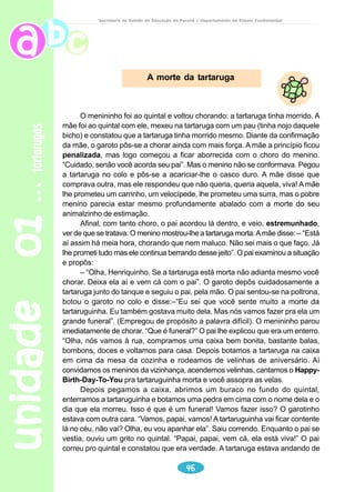 at	at 
	ta
 
c) Para que a carne da tartaruga é utilizada? 
d) No texto: 
“Os jabutis são terrestres. Vivem na mata, sob as árvores, mas gostam 
de banhos demorados” 
Mas – conjunção 
Outras conjunções: porém, todavia, entretanto, contudo. 
Qual delas você usaria para substituir a que está destacada? 
Reescreva o trecho substituindo a palavra grifada por outra ,sem mudar o 
sentido. 
Como ficaria esse trecho todo, se iniciasse: 
O jabuti........................................................................... 
e) No parágrafo: 
“Esses quelônios geralmente...” 
Depois de localizar o parágrafo, releia-o. 
A que se refere a palavra esses? 
f ) No 5º parágrafo: 
“Só comem carne quando não encontram esses alimentos” 
A que se refere a palavra esses? 
Ainda no 5º parágrafo. “Só comem carne...” quem? 
 