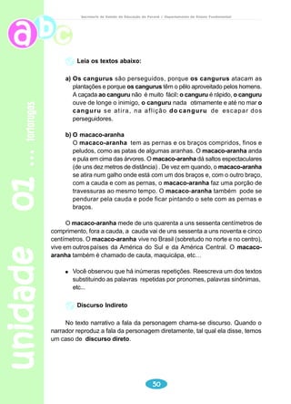 unidade 01 tartarugas 
Secretaria de Estado da Educação do Paraná / Departamento de Ensino Fundamental 
novo, normalmente. “Que bom, hein?” – disse – “Ela está viva! Não vamos ter 
que fazer o funeral!” “Vamos sim, papai” – disse o menino ansioso, pegando 
uma pedra bem grande – “Eu mato ela”. 
Moral: O importante não é a morte, é o que ela nos tira. 
FERNANDES, Millôr. Fábulas fabulosas. 11ª ed. Nórdica, [s.d.] p.100-101. 
Millôr Fernandes: é um dos nossos escritores mais criativos. Jornalista, 
trabalhou em A Cigarra, O Cruzeiro, Tribuna da Imprensa, Correio da Manhã, 
Pasquim, etc. Em tudo que escreve está sempre presente o humor. Por vezes 
sutil, ou escrachado, surreal, original, anárquico... Mas sempre o humor 
Reflexão sobre a língua 
1) Sublinhe as palavras desconhecidas. Tente, pela leitura, definir o significado. 
Escreva no seu caderno. 
2) Compare a sua definição com a do verbete. Reescreva a frase usando o 
verbete que contextualiza a idéia do texto. 
Leitura e interpretação 
1) Quais foram os sentimentos do menino em relação à morte da tartaruga? 
2) Por que houve mudança no modo de sentir a perda da tartaruga? 
3) Poderá acontecer ou já aconteceu, para você, uma situação semelhante? 
4) Quem são os personagens? 
5) Quais são as características de cada personagem? 
6) Onde acontece a história? 
47 
Exercitando: 
Qual a ironia do texto? 
Escreva um caso em que a ironia esteja presente. 
 