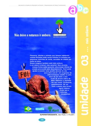 unidade 01 tartarugas 
Secretaria de Estado da Educação do Paraná / Departamento de Ensino Fundamental 
Áreas de alimentação Áreas mistas 
Áreas de desova Áreas com grande fluxo turístico 
O Projeto TAMAR possui 21 bases na costa brasileira. Estas bases se 
56 
dividem em: 
Áreas de alimentação: são áreas escolhidas pelas tartarugas 
marinhas para crescimento e alimentação, onde o TAMAR desenvolve 
programas de conservação, salvamentos, em artes de pesca e 
pesquisa. Normalmente são áreas ricas em alimentos. 
Áreas de desova: são os locais onde ainda ocorrem concentração 
de desovas de tartarugas marinhas e o TAMAR desenvolve trabalhos 
de conservação e pesquisa destas espécies. 
Áreas Mistas: locais de ocorrência de desovas de tartarugas 
marinhas, e também de concentração delas para crescimento e 
alimentação. São desenvolvidos trabalhos de proteção às desovas, 
salvamentos em artes de pesca e pesquisa. 
Áreas com grande fluxo turístico: algumas destas bases funcionam 
durante todo o ano (no mapa, com círculo vermelho), outras, somente 
durante o período de desova. 
O Projeto TAMAR visa à preservação das tartarugas marinhas que fazem 
da costa brasileira importante local de reprodução. Partindo das informações 
contidas no texto, no mapa, no seu conhecimento e com o auxílio de um atlas, 
responda: 
 