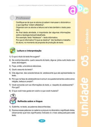 meio ambiente 
Secretaria de Estado da Educação do Paraná / Departamento de Ensino Fundamental 
b) Retire do texto outras palavras que contêm S e escreva-as no seu caderno. 
c) Você sabia que a letra X também tem som de S? Retire do texto a 
palavra grafada com X com som de S. 
d) Escreva duas palavras grafadas com X que tenham: 
Som de /CS/ Ex.: oxigênio. 
Som de /S/ Ex.: extinto. 
Som de / Z/ Ex.: exagero. 
Som de /CH/ Ex: caixa. 
7) Procure no caça-palavras as palavras indicadas a seguir, contidas no texto: 
a) A palavra escrita na placa; 
b) O nome do passarinho que vive no ninho do texto; 
c) O nome do site; 
d) Mata da qual é retirada a muda nativa; 
e) Palavra que está no título, com 8 letras; 
f ) Contrário de juntos; 
g) Desgaste do solo pela ação de agentes externos (água corrente, mar, 
unidade 03 78 
vento, gelo); 
h) Nascente de água. 
 