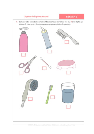 ARS NORTE, I.P. | Departamento de Saúde Pública | PRESSE: Caderno de Atividades para Alunos 1º Ciclo
Objetos de higiene pe...