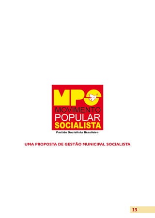 UMA PROPOSTA DE GESTÃO MUNICIPAL SOCIALISTA




                                              13
 