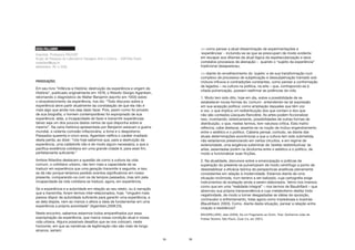 35
VERA PALLAMIN
Arquiteta, Professora FAU/USP
Grupo de Pesquisa do Laboratório Paisagem Arte e Cultura – USP/São Paulo
vmpallam@usp.br
debatedora (RJ e SSA)
PROVOCAÇÕES
Em seu livro “Infância e História: destruição da experiência e origem da
História”, publicado originalmente em 1978, o filósofo Giorgio Agamben,
retomando o diagnóstico de Walter Benjamin (escrito em 1933) sobre
o empobrecimento da experiência, nos diz: “Todo discurso sobre a
experiência deve partir atualmente da constatação de que ela não é
mais algo que ainda nos seja dado fazer. Pois, assim como foi privado
de sua biografia, o homem contemporâneo foi expropriado de sua
experiência: aliás, a incapacidade de fazer e transmitir experiências
talvez seja um dos poucos dados certos de que disponha sobre si
mesmo”. Na cena histórica apresentada por Benjamin estavam a guerra
mundial, a violenta corrosão inflacionária, a fome e o despotismo.
Passados quarenta e cinco anos, Agamben ratifica o caráter irradiado
desta perda, ao dizer: “nós hoje sabemos que, para a destruição da
experiência, uma catástrofe não é de modo algum necessária, e que a
pacífica existência cotidiana em uma grande cidade é, para esse fim,
perfeitamente suficiente.”
Ambos filósofos destacam a questão de como a cultura da vida
comum, o cotidiano urbano, não tem mais a capacidade de se
traduzir em experiência que uma geração transmite à seguinte, e isso
se dá não porque teríamos perdido eventos significativos em nosso
presente, comparando-os com os de tempos passados, mas sim pela
incapacidade da vida cotidiana se traduzir, agora, em experiência.
Se a experiência e a autoridade em relação ao seu relato, ou à narração
que a transmitia, foram termos inter-relacionados, hoje, “ninguém mais
parece dispor de autoridade suficiente para garantir uma experiência, e
se dela dispõe, nem ao menos o aflora a ideia de fundamentar em uma
experiência a própria autoridade” (Agamben,2008:23).
Neste encontro, sabemos estarmos todos emparelhados por essa
expropriação da experiência, que marca nossa condição atual e nossa
vida urbana. Alguns possíveis desafios que se nos colocam, neste
horizonte, em que as narrativas de legitimação não são mais de longo
alcance, seriam:
36
>> como pensar a atual disseminação de experimentações e
´experiências´ - incluindo-se as que se preocupam de modo evidente
em escapar aos ditames da atual lógica da espetacularização e seus
correlatos processos de alienação – quando o “sujeito da experiência”
tradicional desapareceu;
>> diante do envelhecimento do ´sujeito´ e de sua transformação num
complexo de processos de subjetivação e dessubjetivação tramado sob
mútuos influxos e contradições constantes, como pensar a conformação
de legados – na cultura na política, na arte – que, contrapondo-se à
citada pulverização, possam reafirmar as potências da vida.
1. Muito tem sido dito, hoje em dia, sobre a possibilidade de se
estabelecer novas formas do ´comum´, entendendo-se tal expressão
em sua acepção política: como ampliação daqueles que têm voz
e vez, o que implica um redistribuição dos que contam e dos que
não são contados (Jacques Rancière). As artes podem ficcionalizar
isso, inventando, esteticamente, possibilidades de outras formas de
distribuição, o que, nestes termos, tem natureza crítica. Esta matriz
reflexiva, cabe destacar, assenta-se na noção de mútuo engendramento
entre o estético e o político. Caberia pensar, contudo, se diante das
atuais determinações econômicas a que a cultura tem sido submetida,
não estaríamos presenciando em certos circuitos, e em regime de
exterioridade, uma exigência subliminar de ´tarefas redistributivas´ às
artes, assentadas porém na dicotomia entre o estético e o político, de
modo a funcionalizar suas ficções.
2. Na atualidade, discursos sobre a emancipação e práticas de
superação do presente se pulverizaram de modo centrífugo a ponto de
desestabilizar a eficácia teórica de perspectivas analíticas plenamente
consistentes em relação à modernidade. Estamos diante de uma
situação incômoda, num terreno a ser balizado, cuja cartografia exige
instrumentos de avaliação ainda a serem elaborados. Vemo-nos imersos
como que em uma “realidade integral” – nos termos de Baudrillard – que
absorveu sua própria transcendência e cujo metabolismo desfaz toda
negatividade, de modo a tornar desgastadas as idéias de oposição,
contravalor e enfrentamento, tidas agora como impiedosas e ilusórias
(Baudrillard, 2003). Como, diante desta situação, pensar a relação entre
criação e resistência?
BAUDRILLARD, Jean (2003). De um Fragmento ao Outro. Trad. Guilherme João de
Freitas Teixeira. São Paulo, Zouk (1a. ed. 2001).
 