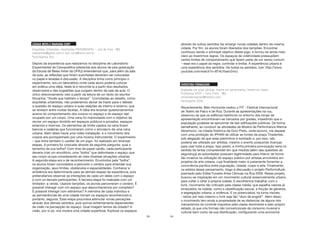 53
CÁSSIA MOTA E MARIANA CURY
Arquitetas, Urbanistas, mestrandas PROURB/UFRJ – Juiz de Fora - MG
cassiamota@gmail.com e mari.cury@terra.com.br
Participantes (RJ)
Depois da experiência que realizamos na disciplina de Laboratório
Experimental de Cenopoética (oferecida aos alunos de pós-graduação
da Escola de Belas Artes da UFRJ) entendemos que, para além da sala
de aula, as reflexões que foram suscitadas deveriam ser colocadas
no papel e levadas à discussão. A disciplina tinha como princípio o
experimento, era um laboratório onde cada aluno poderia colocar
em prática uma idéia, testá-la e reinvintá-la a partir dos resultados
observados e das sugestões que surgiam dentro de sala de aula. O
único direcionamento veio a partir da leitura de um texto do escritor
Novarina: “Vocês que habitam o tempo”. Convidadas ao desafio, como
arquitetas urbanistas, não poderíamos deixar de trazer para o debate
a questão do espaço urbano e suas relações de interno e externo, que
se revelam entre muitas facetas. A idéia era levantar questionamentos
acerca do comportamento dos corpos no espaço e do espaço real
ocupado por um corpo. Uma cena foi improvisada com o objetivo de
recriar um espaço dividido em espaços públicos e privados, espaços
externos e internos. Os elementos de limite usados na cena foram
bancos e cadeiras que funcionaram como o simulacro de uma cena
urbana. Além disso havia uma vídeo instalação, e o movimento dos
corpos era acompanhado por uma música instrumental. O experimento
– que tinha também o caráter de um jogo– foi realizado em diversas
etapas. A primeira foi colocada através da seguinte pergunta: qual o
tamanho da sua bolha? Com tiras de papel cartão, cada participante
deveria criar um envoltório, uma “bolha” que delimitasse o espaço que
seu corpo ocupa considerando as mais diversas situações urbanas.
A segunda etapa era a de reconhecimento. Envolvidos pela “bolha”,
os alunos foram convidados a percorrer o cenário para entender sua
organização, seus limites, obstáculos e espacialidades. Conhecer a
ambiência era determinante para as demais etapas da experiência, pois
pretendíamos observar as interações de cada um deles com o espaço
e com os demais participantes. A terceira etapa foi realizada com um
limitador: a venda. Usando tampões, os alunos percorreram o cenário. É
possível interagir com um espaço que desconhecemos por completo?
É possível interagir com estranhos? A memória de cada indivíduo e
as permanências de uma cidade tornam os espaços reconhecíveis e,
portanto, seguros. Essa etapa procurava estimular novas perceções
através dos demais sentidos, pois somos extremamente dependentes
da visão na percepção do espaço. Qual imagem temos da cidade? A
visão, por si só, nos mostra uma cidade superficial. Explorar os espaços
54
através de outros sentidos faz emergir novas cidades dentro da mesma
cidade. Por fim, os alunos foram liberados dos tampões. Encontrar
continuou sendo o principal objetivo desse jogo, e tornou-se ainda mais
claro ao inserirmos regras. Os espaços de coletividade pressupõem
certos limites de comportamento que fazem parte de um senso comum
– esse era o papel da regra: controlar e limitar. A experiência urbana é
uma experiência dos sentidos. De todos os sentidos. (ver: http://www.
youtube.com/watch?v=8T4LYbam2mc)
CHRISTINA FORNACIARI
Graduada em artes cênicas, mestre em performance, mestre em teatro
Professora UFOP – Ouro Preto - MG
christinafornaciari@hotmail.com
Participante (SSA)
Recentemente, Belo Horizonte cediou o FIT - Festival Internacional
de Teatro de Palco e de Rua. Durante as apresentações na rua,
observou-se que os edifícios históricos no entorno dos locais de
apresentação encontravam-se cercados por grades, impedindo que a
população pudesse se aproximar de tais edificações públicas. De forma
semelhante, ao conduzir as atividades da Mostra de Performance Marina
Abramovic, na cidade histórica de Ouro Preto, onde leciono, me deparei
com uma proibição do IPHAN de utilizar as fontes da praça Tiradentes,
sob alegação de que esse patrimônio é tombado e, por isso, não
poderia ser utilizado por artistas, mesmo o evento possuindo licenças
para usar toda a praça. Isso posto, a minha primeira provocação seria no
sentido de tentar compreender em que medida (além das questões de
segurança) as autoridades possuem legitimidade para intervir de forma
tão invasiva na utilização do espaço público por artistas envolvidos em
projetos de arte urbana, cuja finalidade maior é justamente fomentar a
convivência pacífica entre população, cidade, corpo e arte. Finalmente,
na esteira desse pensamento, trago à discussão o projeto Performafunk,
premiado pelo Edital Funarte Artes Cênicas na Rua 2009. Nesse projeto,
buscou-se inspiração em um movimento cultural essencialmente urbano
para voltar o olhar à própria cidade. E escolhemos trabalhar com o
funk, movimento tão criticado pela classe média, que espelha valores já
enraizados na cidade, como a objetificação sexual, a fricção de gêneros,
a segregação urbana, a violência. E os potencializa, os torna visíveis
- talvez por isso mesmo o funk seja tão “duro de engolir”. Além disso,
o movimento tem ainda a propriedade de se distanciar de alguns dos
mecanismos de controle impostos pela classe dominante e pelo próprio
estado, já que cria formas não convencionais de consumo musical e
cultural bem como de sua distribuição, configurando uma economia
 