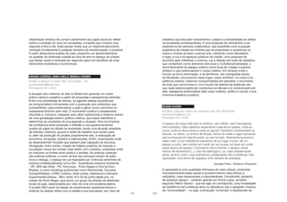 121
objeto/ação artística de cumprir plenamente seu papel social ao refletir
sobre a condição do viver em sociedade, a medida que constroi uma
resposta crítica a ela. Esse pensar revela que um desembrutecimento,
condição fundamental à qualquer tentativa de transformação, é possível.
A partir dessa breve análise de caso, proponho um aprofundamento
na questão da dimensão cidadã da obra de arte no espaço da cidade,
que tantas vezes é colocada em segundo plano em benefício de suas
dimensões simbólicas e econômicas.
SEMANA EXPERIEMENTAL URBANA
RODRIGO LOURENÇO, CAMILA MELLO, MANUELA EICHNER
Artistas, produtores encontro SEU, Porto Alegre - RS
portoalegreseu@gmail.com
Participantes (RJ e SSA)
A atuação dos coletivos de arte no Brasil vem gerando um corpo
prático-teórico-subjetivo a partir de propostas e perspectivas distintas.
Entre uma pluralidade de fatores, os agentes destas experiências
se comprometem criticamente com a produção dos conteúdos que
compartilham, para potencializar a ação e gerar novos caminhos no
inseparável binômio arte-vida. O movimento coletivo é amplamente
discutido e, inclusive, mapeado pelo olhar institucional e histórico dentro
de uma genealogia sobre a prática coletiva, que busca identificar e
determinar as condições de sua aparição e atuação. Nos movimentos
de confluência entre produção e reflexão e nos questionamentos
quanto ao papel do artista na sociedade, existe uma atuação ampliada
de artistas, coletivos, grupos e redes de trabalho que tomam para
si, além da produção do projeto propriamente dito, a realização de
encontros, situações, eventos e intervenções. Enfim, proposições onde
se desempenham funções que passam pela captação de recursos,
divulgação, entre outras; criação de trajetos próprios de inserção e
circulação; busca de contato mais direto com o público; propostas onde
se misturam os limites entre público e artistas. As práticas coletivas
são práticas políticas, e como tal tem seu principal campo de ação,
troca e dialogo, o espaço da rua Inspirados por vivências anteriores de
eventos multidisciplinares como EIA - Experiência Imersiva Ambiental
- SP; SPA das Artes - PE; Percursos - Porto Alegre e Fora do Eixo -
Brasília; e como iniciativas autônomas como RIzoma.Net, Circuitos
Compartilhados, CORO Coletivo, entre outras, realizamos a Semana
Experimental Urbana - SEU, entre 19 e 25 de junho deste ano, na
cidade de Porto Alegre, que reuniu um grupo de artistas de diferentes
locais do país, selecionados por meio de uma convocatória aberta.
O projeto SEU parte do desejo de experimentar questionamentos e
práticas na relação direta com a cidade e sua população, por meio de
122
trabalhos que discutam amplamente o papel e a sensibilidade do artista
na sociedade contemporânea. É uma proposta de intercâmbio e de
experiência de natureza colaborativa, que possibilita uma ocupação
qualitativa da cidade por artistas que se proponham a questionar os
meios e modos de fazer e pensar arte, utilizando como laboratório
e lugar, a rua e os espaços públicos da cidade. Uma proposta de
encontro para intesificar a vivencia, rua e relação por meio de trabalhos
que contenham como elemento estrutural a multidisciplinariedade, o
reconhecimento do espaço público como local de criação e suporte
artístico e que potencializem o corpo coletivo. Em tempos onde o
mundo se torna informação, e os territórios, nas cartografias atuais,
se hibridizam, procuramos nosso lugar, nosso território, no corpo e na
potência coletiva. Estamos comprometidos em perceber o movimento
de tudo que nos envolve e, num mundo de sistema de sistemas, em
que cada sistema particular condiciona os demais e é condicionado por
eles, desejamos potencializar este corpo coletivo, político e social, e sua
memória subjetiva e poética.
SILVANA OLIVIERI
Arquiteta, urbanista, mestre em Urbanismo pelo PPG-AU/FAUFBA
silvanaolivieri@gmail.com
Participante (RJ e SSA)
O espaço da nossa vida nem é contínuo, nem infinito, nem homogêneo,
nem isotrópico. Mas sabemos exatamente onde ele se quebra, onde se
curva, onde se desconecta e onde se rejunta? Sentimos confusamente as
fissuras, os hiatos, os pontos de fricção, temos às vezes a vaga impressão
que se bloqueia em alguma parte, ou que se bate. Raramente buscamos
saber mais, e com freqüência passamos de um lugar a outro, de um
espaço a outro, sem sonhar em medir, em se ocupar, em levar em conta
esses lapsos de espaço. O problema não é inventar o espaço, ainda
menos de reinventá-lo (...), mas de interrogá-lo, ou, mais simplesmente
ainda, de lê-lo; pois o que chamamos cotidianidade não é evidência, mas
opacidade: uma forma de cegueira, uma maneira de anestesia.
Georges Perec, “Espèces d’Espaces”
A opacidade é uma qualidade intrínseca do meio urbano, produzida
microbianamente pelas ações e acontecimentos mais ínfimos e
ordinários, mais imprevisíveis e imponderáveis. Constituinte, portanto,
de qualquer espaço - variando apenas em forma e grau, acredito -
seguindo Milton Santos - que ela seja um contraponto, uma modalidade
de resistência (em presença ativa ou latente) ao que o geógrafo chamou
de “luminosidade” - ou seja, a produção “luminosa” e espetacular da
 
