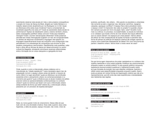 127
exercitando observar esta escala em meio a dois projetos coreográficos:
o projeto do Corpo de Dança da Maré, dirigido por Ivaldo Bertazo e o
trabalho desenvolvido atualmente por Lia Rodrigues no C.A.M. Quais
as diferenças entre estas duas iniciativas? Qual a compreensão da
localidade-específica de cada um? Quais as expressões desta escala na
performance? Apesar de trabalharem sobre o mesmo território urbano,
estes coreoógrafos partilham ideias comuns? Onde seus trabalhos
divergem? Enfim: ocorrem demarcações diferentes? Onde podemos
percebê-las? Estas interrogações sugerem um teor de comparatividade
no sentido de relacionar inicialmente a linguagem site-specific (ou
linguagem-especificamente-local) nao enquanto uma configuraçao mas
percebendo-a na metodologia de composiçao que envolve os dois
projetos coreograficos mencionados. Desdobrando mais questões, cabe
levar o olhar até as oficinas de dança em desenvolvimento no centro
cultural de Alagados, almejando reconhecer possiveis reflexividades
entre a formação de um corpo-dançante e a geografia do local.
TIAGO NOGUEIRA RIBEIRO
Graduado em dança – Salvador – Bahia
Grupo de pesquisa LABZAT
tiagonogueiraribeiro@gmail.com
Participante (RJ e SSA)
Onde, quando e como a intervenção urbana colabora com a
manutenção da “cidade espetáculo”? seria necessário algum tipo de
preparação no/com o espaço urbano antes de decidir a maneira de
como intervir no lugar escolhido? quais as diferença e as similitudes
existentes entre o pensamento urbano na contemporaneidade e no
momento pós-guerra? qual a influência que os atuais modelos de editeis
exercem sobre as operacionalidades contemporâneas no contexto
urbano? quais os motivos que fazem com que a intervenção urbana
esteja evidente da forma que está? estaria ela, a intervenção urbana,
passando por um processo de espetacularização?
TIAGO SCHULTZ
Estudante de arquitetura da UFBA, Salvador - BA
tiago.schultz@gmail.com
Participante (RJ e SSA)
Sabe, eu nunca gostei muito do criacionismo. Dessa idéia de que
tudo vem de uma divindade criadora. Essa visão superior, essa coisa
higienista, a idéia de paraíso, espaço intocado, não vivido, cheio de
128
pudores, pacificado, não urbano... Até quando os arquitetos e urbanistas
irão somente se ater a organizar vias, demarcar caminhos, repaginar
calçadas, apaziguar conflitos? O espaço físico deve prevalecer sobre
o espaço vivido? O imprevisto não cabe no projeto? A questão urbana
tem sempre que girar em torno de papel, tijolo, casa? Acredito muito
mais na vivência, no processo, na subjetividade, na escala do indivíduo
e no cotidiano que revela a forma de viver através dos traços efêmeros
que os corpos deixam nos espaços por onde passam. Vamos deixar
de atribuir as más consequências às ações humanas e subverter esta
forma de pensar as políticas de espaços urbanos tão antigas usando os
corpos como potenciais dissipadores de idéias? Por uma nova forma de
pensar o desenho urbano. Vamos fazer o nosso dever de casa?
THULIO JORGE SILVA GUZMAN
Estudante de dança da UFBA – Salvador – BA
Grupo de pesquisa LABZAT – PPGDança/UFBA
thulios@gmail.com
Participante (SSA)
De que forma agem dispositivos de poder capitalisticos no cotidiano dos
sujeitos habitantes e como estes poderião modificar seu posicionamento
enquanto sujeito no ambito público? A arte quando politica e enquanto
experiencia sensivel poderia questionar o habitante/morador sobre
as suas tomadas de posição nas suas relações cotidianas, fazendo-o
refletir sobre suas especificidades singulares enquanto sujeito. Assim,
pode se pensar em outras formas de organização coletiva que não só a
representacional, que dê conta das reais experiências e necessidades
dos habitantes das regiões.
VLADIMIR SANTOS DE OLIVEIRA
Artista e arte-educador, mestrando em artes visuais da UFBA
JOELMA FÊLIX
Licenciada em artes, pós-graduação em artes
PÉRICLES MENDES
Artista, fotográfo,mestrando em artes da UFBA
COLETIVO TRIPTICO – SALVADOR - BAHIA
vladso@hotmail.com
Participantes (SSA)
 