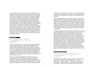 55
própria e apontando para uma política do prazer e não da lei. Mesmo
sem se auto-proclamarem revolucionários da moral e da ordem, os atos
praticados em um baile funk são de tamanha liberdade e anormalidade
– no sentido de ausência de normas vigentes – que podem configurar-
se como atos de resistência, de afirmação de uma identidade urbana,
de configuração de estratégias populares de sobrevivência cultural e
econômica. Dito isso, a provocação aborda a questão da seleção de
projetos artísticos que recebem verba estatal para realizar atividades
na rua. Nesse ano em que Performafunk foi premiado, dentre todos os
contemplados, ele era o único projeto voltado para um tema identificado
com a questões realmente de cunho urbano. Os demais projetos
pareciam insistir em transformar a rua em palco, apresentando trabalhos
elitistas que não dialogam com o universo urbano e que visam atingir o
mesmo público já acostumado às salas de teatro convencional. Até que
ponto esses editais públicos precisam ser revistos para que objetivem
projetos com reais intenções de provocar reflexões na/sobre a cidade?
Quais os critérios que caracterizam, de fato, um trabalho de arte como
um trabalho urbano? E de que maneiras a sociedade pode opinar sobre
tais seleções públicas?
CLARA PIGNATON
Arquiteta, urbanista, mestranda do PPG-AU/FAUFBA
Grupo de pesquisa Laboratório Urbano – PPG-AU/FAUFBA
clarapignaton@gmail.com
Participante (RJ e SSA)
Em meio à processos intensos e ininterruptos de transformação urbana,
a cidade e a vida urbana são constantemente investidas de novos
signos e imagens capazes de permitir o acesso rápido do sujeito ao
regime das representações vigentes. Seja para viabilizar uma produção
de cidade que insiste em afirmar determinadas espacialidades cerradas
em si, ou para legitimar uma produção que tematiza e espetaculariza
certas partes da cidade. Fato é que tenta-se instaurar um sentido, criar
classificações e hierarquias que auxilia na criação de uma realidade
tanto individual quanto coletiva menos complexa e portanto mais fácil de
ser assimilada e orientada.
Porém, entre um mapa de sentidos que se tentar tornar sólido e
consistente e todo universo enigmático de forças que o perpassam,
existe a tensão entre o que está visível, exposto e o invisível que
coexiste, uma tensão entre as formas e imagens construídas e as forças
que pedem passagem. Ai nesse jogo de visibilidade que a completude
idealizada se impossibilita. Acontecimentos como estilhaços produzem
56
imagens que incorporam o tempo, deixam de ser apenas representação
da cidade e se tornam cidade. O corpo rompe com a paisagem vista à
distancia e faz o imprevisível e a imaginação se fundirem aos códigos
simbólicos.
Territorialidades instáveis e imprevistas são criadas em configurações
espaço-temporais provisórias. Aos enredos forjados por maquiagens e
aparências, novos procedimentos surgem para inverter sentidos, como
novas maneiras de agregar e de se tornar visível. São práticas teimosas,
disfarces, mascaras ocasionais que intervêm em diferentes conexões na
tessitura da experiência urbana. Quaisquer que possam ser as táticas
de ficção acionadas para fruição da complexidade imanente à vida nas
cidades, elas coexistem com o sistemas de representação vigente, são
as armadilhas de sua assimilação, possíveis rupturas às investidas de
congelamento.
No jogo de visibilidade, é preciso olhar atento e aproximado. Os enredos
que se tornam autônomos não deixam de tocar, deslocar e cruzar as
redes constituídas na produção de subjetividade hegemônica. Até
mesmo clichês assumidos por vezes são táticas, além da simples
imagem reconhecível estão a mostrar modos de vida, a criar afetos e
são também invenções, porém correm o risco de eventualmente serem
transformados em mero exotismo para consumo. Se está diante de
uma indiscernibilidade que dificulta classificações, onde a codificação
irresolúvel das experiências em temporalidades diversas botam em crise
referências estáticas. Quando o conflito se insere no consenso de forma
tão mascarada a impossibilitar uma distinção, perderia ele a potência
do conflito? Um olhar atento seria capaz de desvelar tais disfarce
e dar luz às invisibilidades? Uma vez que a crítica aos processos
espetacularização está sendo feita, talvez seja possível pensar, dentro
dela, se o espetáculo apropriado como campo para táticas ficcionais
insurge como efeito de saturação de imagens que insistem em se impor.
CRISTINA THORSTENBERG RIBAS
Artista, mestre em processos artísticos, pesquisadora– Rio de Janeiro – RJ
Projeto Arquivos de Emergência, a Red Conceptualismos del Sur
crislaranjaribas@gmail.com
Participante (RJ)
Camuflagem: Reli um pedaço do Jacques Derrida: (...) gênero daqueles
que têm lugar, por natureza e por educação. Vós sois, pois, ao
mesmo tempo filósofos e políticos. (...) estratégia (...) de Sócrates (...)
desnorteante (...) enlouquecedora (...) simula colocar-se entre aqueles
que simulam (...) pertencer ao genos daqueles cujo genos consiste
 