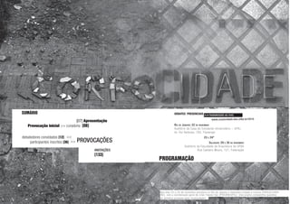 PROVOCAÇÕES
SUMÁRIO
[07] Apresentação
Provocação inicial >> curadoria [08]
debatedores convidados [12]
participantes inscritos [36]
<<
>>
ANOTAÇÕES
[133]
PROGRAMAÇÃO
www.corpocidade.dan.ufba.br/2010
DEBATES PRESENCIAIS
RIO DE JANEIRO: 22 DE NOVEMBRO
Auditório da Casa do Estudante Universitário – UFRJ
Av. Rui Barbosa, 762, Flamengo
23 E 24*
SALVADOR: 29 E 30 DE NOVEMBRO
Auditorio da Faculdade de Arquitetura da UFBA
Rua Caetano Moura, 121, Federação
>>TRANSMISSÃO AO VIVO
* Nos dias 23 e 24 de novembro acontece no Rio de Janeiro o Seminário Cidade e Cultura (PROCULTURA/
MINC), sob a coordenação geral de Lilian Fessler Vaz (PROURB/UFRJ). Este evento compartilha questões
com temática proposta pelo Corpocidade2.
 