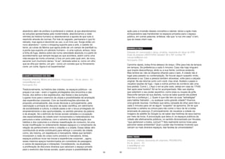 65
abandono além de profano é profanável e violável, já que abandonamos
as soluções apresentadas pela modernidade, abandonamos a visão
otimista da história humana ou abandonamos a aposta de que tudo é
resolvido através de normas. Por trás do sagrado, permanece o que foi
retirado, mas agora é devolvido ao uso, a um livre uso. Surge então um
novo abandono – como o shopping suporte para a arte, o castelo do
terror, as ruínas da fábrica que agora pode ser um campo de paintball ou
a ponte que suporta um pêndulo humano – é uma ruptura: arrisca, risca
a linha de fuga, desliza sobre ela numa velocidade absoluta; é a parte do
acontecimento que sempre escapa ao que acontece, assim como uma
vida escapa da morte universal, e fura um poro pelo qual vem, de novo,
escorrer num murmúrio denso: “é-se”; dobrada sobre si, como um olho
que se olha por dentro, um giro - como um cometa que no firmamento
corre: um corte. Agora é só experimentar!
ELISABETE RODRIGUES DOS REIS
Arquiteta, Urbanista, Mestre em arquitetura, Pesquisadora – Rio de Janeiro - RJ
reisbete@gmail.com
Participante (RJ)
Tradicionalmente, na história das cidades, os espaços públicos – as
praças e as ruas – eram o lugares privilegiados dos encontros e das
trocas, dos éditos e dos espetáculos, das festas e das punições.
Lugares ricos para o exercício da utopia e possibilidades de ampliação
das experiências corporais. Com as transformações advindas da
proposta universalizante, das novas técnicas e, principalmente, pela
valorização e primazia do discurso da razão científica, em detrimento
da sociabilidade e cultura, a cidade passa a ser o locus privilegiado do
empreendimento e das oportunidades, no sentido perverso da palavra
e da atuação. Se o estímulo às trocas sociais variadas e a ocupação
das espacialidades da cidade eram incorporados e materializados nos
percursos e estar cotidianos, com o advento da standartização dos
hábitos e dos costumes e a intensa massificação do consumo, há uma
brutal modificação no ordenamento desses espaços e o rompimento da
relação de pertencimento entre o cidadão e a cidade. Essas idéias vêm
contribuindo (e ainda contribuem) para reforçar o conceito da cidade
como, ela mesma, um espetáculo e mercadoria. Idéias que também
incorporam a visão do corpo como produto e mercadoria. Antes,
espaços públicos ricos nas trocas e experiências corporais ...agora,
esses mesmos epaços transformados em corredores de passagens
e vazios de esperanças e interações. Considerando, na atualidade,
a proliferação de discursos diversos que valorizam o espaço privado
para o exercício das trocas sociais, quero propor a possibilidade de
66
ação para a inversão desses conceitos e valores: talvez a ação mais
enriquecedora seja transbordar os espaços privados para o espaço
público, em outras palavras, enfatizar, não que “a rua vire casa” e sim,
que as casas virem ruas.
EMANUELLA KALIL
Graduada em comunicação e dança, jornalista, mestranda em dança da UFBA
Grupo de pesquisa LABZAT/UFBA Salvador/ BA e FAP Curitiba/ PR
manujornal@gmail.com
Participante (SSA)
Caminhe rápido, bolsa firme debaixo do braço. Olhe para trás de tempos
em tempos. De preferência a cada 5 minutos. Caso não haja ninguém
que inspire desconfiança, atrás ou a sua frente, continue andando.
Mas lembre-se: não se disperse olhando para o lado. A cidade não é
lugar para passeio ou contemplação. Se houver algum suspeito vindo,
atravesse a rua. Caso a pessoa também atravesse, volte para a calçada
original. Se ela retornar junto com você, mau sinal. Acelere o passo e
visualize opções de fuga – lojas e outros pontos de comércio são uma
boa pedida. Corra! (...) Aqui o sol se põe cedo, esteja em casa às 17h30.
Sair após esse horário? Só se for acompanhado. Não use objetos
que ostentem o seu poder aquisitivo, como joias ou roupas de grife.
Desconfie sempre de sua diarista, nunca se sabe quando ela poderá
trair-lhe a confiança (...). Quem é que não tem as suas “estratégias”
para habitar Salvador – ou qualquer outra grande cidade? Vivemos
uma grande neurose. Confesso que estou cansada de olhar para trás a
cada 5 minutos para ver se algum “suspeito” se aproxima. De ter que
esconder a carteira na cintura para não correr o risco de ter a bolsa
arrancada do pescoço. E principalmente: de visualizar a cidade via
imagens de satélite do Google ou de saber das histórias de seus bairros
por meio de livros. A provocação que deixo é: os espaços públicos da
cidade são efetivamente públicos, no sentido dicionarizado por Houaiss,
“que pertencem a todos, comum”? Nós realmente somos livres para
percorrer esses ambientes? Qual o poder das fronteiras invisíveis que
cercam os mais diversos espaços, das favelas às universidades?
EMIKA TAKAKI
Arquiteta, urbanista, doutoranda em urbanismo, PROURB/UFRJ
Rio de Janeiro - RJ
e.takaki@gmail.com
Participante (RJ)
 