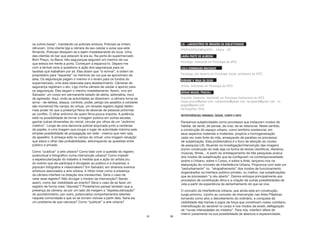 87
os outros bares”, mandando os policiais embora. Policiais se irritam,
retrucam. Uma cliente liga a câmera de seu celular e avisa que está
filmando. Policiais dissipam-se e saem imediatamente do local. Uma
das clientes do bar que estavam lá era eu. Na porta do supermercado
Bom Preço, na Barra, três seguranças seguram um menino de rua
que estava em frente a porta. Começam a espancá-lo. Deparo-me
com a terrível cena e questiono a ação dos seguranças para os
taxistas que trabalham por ali. Eles dizem que “é normal”, é ordem do
proprietário para “espantar” os meninos de rua que se aproximam da
área. Os seguranças pegam o menino e o levam para os fundos do
supermercado, uma área reservada para abastecimento. Câmeras de
segurança registram o ato. Ligo minha câmera de celular e aponto para
os seguranças. Eles largam o menino imediatamente. Assim, vivo em
Salvador: um corpo em permanente estado de alerta, adrenalina, risco
de agressão. Aqui, onde as autoridades se dissolvem, a câmera torna-se
arma – de defesa, ataque, controle, poder, perigo (os assaltos a celulares
são inúmeros!) No campo do virtual, um simples registro digital detém
mais poder do que a presença física de dezenas de pessoas próximas
ao conflito. O olhar anônimo de quem filma pouca importa. A potência
está na possibilidade de tornar a imagem pública em outras escalas,
ganhar outras dimensões do visível, circular por olhos de um “anônimo
coletivo”. Longe de uma denúncia policial arquivada junto a centenas
de papéis, é uma imagem que ocupa o lugar de autoridade máxima pela
simples possibilidade de propagação em rede - mesmo que nem saia
do aparelho. A ameaça está no campo do virtual: uma imagem-situação
que ataca o olhar das probabilidades, esfumaçando as questões entre
público e privado.
Como “publicar” a arte urbana? Como lidar com a questão do registro
audiovisual e fotográfico numa intervenção urbana? Como impedir
a espetacularização do trabalho à medida que a ação do artista (ou
do evento que ele participa) é divulgado ao público e à imprensa, e
pipocam fotógrafos e vídeomakers? Em Salvador, em diversos eventos
artísticos associados a arte urbana, é nítido notar como a presença
da câmera interfere na (re)ação dos transeuntes. Seria o caso de
vetar esse registro? Não divulgar o horário da intervenção? Sendo
assim, como dar visibilidade ao evento? Seria o caso de se fazer um
registro de forma mais “discreta”? Poderíamos pensar também que a
presença da câmera, se por um lado dá margem a “espetacularização”
do acontecimento, por outro, potencializa comportamentos latentes
naquela comunidade e que só se tornam visíveis a partir dela. Seria ela
um problema de que natureza? Como “publicar” a arte urbana?
88
LIS - LABORATÓRIO DE IMAGENS DA SUBJETIVIDADE
PPGPSI/DPSI/CNPq/UFES – Vitória – ES
LAURA PASTE DE ALMEIDA
Psicóloga, mestranda em Psicologia da UFES
LEILA DOMINGUES MACHADO
Psicóloga, pós-doutora em Psicologia Social, professora da UFES
RUBIANE V. MAIA DA SILVA
Artista, mestranda em Psicologia da UFES
SÉRGIO MIGUEL PRUCOLI
Arquiteto Urbanista, mestrando em Psicologia Institucional da UFES
sergio.prucoli@gmail.com; rubianemaia@gmail.com; laurapaste@gmail.com ; lis.
ppgpsi@gmail.com
Participantes (SSA)
INTERFERÊNCIAS URBANAS: CIDADE, CORPO E ARTE
Pensamos subjetividades como processos que instauram modos de
habitar, de sentir, de pensar, de criar, de se relacionar. Neste sentido,
a construção do espaço urbano, como território existencial, em
seus aspectos materiais e imateriais, propicia a homogeneização
cada vez mais forte da vida, ameaçando de paralisia os processos
de subjetivação. Esta problemática é o foco de atenção do núcleo
de pesquisa LIS. Atuando na investigação/intervenção das imagens
(como construção do real) seja na forma de textos científicos, literários,
músicas, filmes... A partir do entrelaçamento de três pesquisas acerca
dos modos de subjetivação que se configuram na contemporaneidade
(sobre o Urbano, sobre o Corpo, e sobre a Arte), lançamo-nos na
elaboração do conceito de Interferência Urbana. Propomos com este um
“perturbamento” ou “atrapalhamento” dos modos de funcionamento
engendrados na interface público-privado, ou melhor, nas subjetivações
que se processam “a céu aberto”. Damos enfoque principalmente aos
processos de constituição ética e a criação de outras possibilidades de
vida a partir da experiência de estranhamento do que se vive.
O conceito de Interferência Urbana, que ainda está em construção,
surge próximo, vizinho ao conceito de intervenção nas Artes Plásticas
tomando como alvo o desvelamento do ordinário, a conquista da
visibilidade das tramas e jogos de força que constituem nosso cotidiano,
intensificação do sensível no corpo e nos modos de existir, deflagração
de “novas intensidades do mistério”. Para nós, interferir difere de
intervir justamente na sua possibilidade de abertura e expansividade,
 