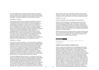 89
no comprometimento ético, estético e político imanente a sua prática.
Além de constituir-se como ferramentaconceito não somente das artes,
mas atuando de maneira ampliada junto a outras áreas do saber como a
Psicologia, a Arquitetura e Urbanismo e demais ciências humanas.
Interferência_ no Urbano:
Felix Guattari (1992) afirma que os objetos arquitetônicos, bem como,
a cidade apresentam-se como portadores de uma função subjetiva
que não deve ser abandonada “ao sabor do mercado imobiliário, das
programações tecnocráticas e ao gosto médio dos consumidores”
(p.178). Tal advertência não se faz ao acaso. Ao contrário, pretende-se
ativar uma reflexão acerca do potencial tanto de espetacularização,
criação de cenários de vida estéreis e de perda da própria corporeidade,
quanto de um coeficiente de liberdade criadora, passível de
“ultrapassamentos, de transformações no próprio jogo das forças”
(MACHADO, 1999). Observa-se essa potência se tornando presente
em projetos onde o corpo da cidade entra em relação de composição
com o corpo humano. Tornando assim o objeto arquitetônico ou
urbanístico a própria interferência urbana, emissor de afectos, que
longe da espetacularização, falam da consolidação de outros modos de
existência, modos comprometidos com a construção do comum.
Interferência_ no Corpo:
Um corpo é um volume no espaço – é o corpo que habita a cidade (e a
cidade não é apenas cenário; ela ganha corpo quando é experimentada).
A experiência de viver a cidade fica inscrita na pele. As histórias que os
corpos nos contam mostram as micro-práticas cotidianas do espaço
vivido. Assim, nos interessa investigar uma política de subjetivação
que vem sendo produzida pelo “capitalismo mundial integrado” (CMI):
o corpo é bombardeado por um turbilhão de forças de todo tipo –
principalmente para poder corresponder a necessidade do mercado
do efêmero e da constante novidade – e nos parece que o que têm se
produzido são modos de vida que tendem a buscar uma ‘domesticação’
destas forças do mundo para evitar sensações de mal-estar.
Luis Antonio Baptista (1999) nos diz que “(...) as forças do mundo não
cabem numa só pessoa”. Assim, diante dessa produção contemporânea
de corpos cansados, artificializados, coagidos, blindados, afirmamos a
necessidade de potencializar encontros e interferências entre estes no
espaço da cidade. Nossas pesquisas trabalham com a idéia de que o
corpo contemporâneo que vive o “roçamento” cotidiano com a diferença
com assombro e que sofre diante da impossibilidade de criar sentido
para tudo que vive, é também um corpo potente e afirmativo. Propomos
interferências na cidade, como nos lembra Nietzsche, porque todo sofrer
90
deve chamar um agir, mas um agir que não impeça o sofrer. Nossas
práticas não negam o trágico, não proclamam um bem-estar total, pois
acreditamos que o nosso mundo é um mundo de acidentes possíveis.
Interferência_ na Arte
“Alguém te atrapalhou hoje? Você agradeceu?” Eleve Coletivo
Falar de Arte Contemporânea não é apenas percorrer os domínios
próprios da arte ou da estética, mas ir de encontro a vida em toda
a sua transversalidade. Neste sentido, ao pesquisar a relação arte e
vida por um olhar daquele que busca seus possíveis modos de ação e
interferência sobre o vivido destacamos como dispositivo disparador de
discussão as práticas de performance e/ou intervenção urbana tecidas
das/nas ruas e espaço públicos.
Pensamos nesta via que a arte seria capaz de convidar-incitar-provocar
em nós outras formas de experimentar ou experienciar novas relações
como o outro, com o espaço, com o tempo, enfim, lançar-nos a um
laboratório ético, poético e político do sensível.
LUIZAN PINHEIRO
Graduado, mestre e doutor em Artes, professor da UFPA – Belém – PA
luizan45@gmail.com
Participante (RJ)
FRAGMENTOS CAÓTICOS: MATÉRIAS DE PENSAMENTO E AÇÃO
Pensar a cidade e seus fragmentos. Eis a possibilidade que se erige
nesta provocação na direção do tema Conflito e Dissenso no Espaço
Público em questão no Corpocidade 2. Em 2003 defendemos a
dissertação de mestrado na UFRJ com o título Belém: cidade-obra
revelada em fragmentos caóticos, com base na Teoria do Caos para
entender a cidade de Belém a partir de sua pulsação matérica e estética.
Em 2008 no Doutorado acenamos com a ideia de pensar a pixação
(assim mesmo com x) como um tipo de arte contemporânea. Nossa
provocação ao tema se foca na perspectiva de reinvestida na idéia de
fragmentos caóticos ao mesmo tempo que toma as matérias visuais na
direção da cidade, neste caso, tomada como campo de imanência nos
termos de Deleuze e Guattari. Assim, as matérias por nós visadas para
gerar um debate e uma reflexão estético-política situam-se como eixos
reflexivos. São eles: 1- A dimensão escultórica do lixo; 2- A dimensão
político-visual dos restos de construções, escombros, fragmentos 3- A
tessitura das escrituras urbanas; incluso a potência do grafite e do
pixo. Desse modo, algumas questões se impõem logo numa primeira
 
