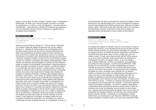 123
cidade, como também da vida na cidade. Tomando essas “constatações
elementares” de Perec como uma provocação, me propus a inventar
um equipamento, ou melhor, um tipo de dispositivo - que denominei de
“opaciômetro” - para detecção e aferição do coeficiente de opacidade
nos mais diferentes espaços urbanos. Gostaria de sugestões para a
concepção desse dispositivo.
STANLEY DA SILVA ALVES
Artista, mestre em Arte e Espaço Público – Berlim - Alemanha
da-selva@freenet.de
Participante (RJ)
Estética da Impermanência. Estudo N. 4 - Rio de Janeiro. Produzida
com sobras e restos de objetos encontrados nas ruas da cidade o
Estudo N. 4 - Estética da Impermanência dá continuidades a série
de intervenções urbanas que teve início em Skopje (Macedônia) em
2008 e que problematiza ás tensões existentes entre o território do
discurso funcional imposto pelo planejamento urbano e os territórios
autopoiéticos produzidos pela clandestinidade nômades dos sem tetos
, retirantes, chegantes, artistas e outros que em suas errâncias urbanas
colocam em questão, a cenografia das cidades contemporâneas. Esses
estudos me importam pela investigação do sentido de impermanência
relação ao espaço ( territorialização e apropriação e desapropriação) ao
tempo (duração) e ao sentido de acaso implícito na coleta dos objetos
e na construção. Me importa também o caráter estético nômade que
emerge do confronto entre a ideia de propriedade privada e de espaço
público. Na primeira intervenção feita em Skopje meu interesse foi
investigar as relações territoriais e estéticas centro (Skopje centro) e
periferia ( o bairro Roma - Suto Orizari). Em 2009 em Berlim trabalhei
com coleta de restos urbanos para a produção de um espaço para
morar tecnicamente frágil temporário. Neste trabalho esta implícita a
discussão, entre outas, a respeito da exclusão e o anticiganismo na
Europa. Existe ainda, um terceiro trabalho que deverá ser mostrado
ainda este mês aqui em Berlim e que trata destas mesmas questões.
Desta forma o Estudo N. 4, proposta que pretendo realizar em novembro
dentro do evento Corpocidade no Rio de Janeiro é parte importante
desta investigação. O trabalho tem início com a coleta e a apropriação
não só de estímulos e impressões visuais mas também de objetos
encontrados ao acaso pela cidade em minhas errâncias no Rio de
Janeiro. A isso segue-se a montagem em espaço público de uma
ocupação tridimensional, temporária. Uma bricolage livre e aberta a
contribuição de todo e qualquer passante. A incompletude, o acaso e a
124
livre participação são partes importantes da natureza do trabalho. Esses
estudos tem uma estreita relação com a minha monografia de mestrado
que trata das relações entre estéticas disciplinares, estéticas nômades e
espaço público. Teoricamente eles são inspirados não só nos conceitos
de heterotopia e biopoder de Michel Foucault como também nas
pesquisas sobre psicogeografia e Deriva urbana de Guy Debord.
SUSANA SOUTO SILVA
Professora de Literatura da UFAL – Maceió – Alagoas
Projeto multipliCIDADEscrita. Grupo de pesquisa Poéticas interartes
susoutos@yahoo.com.br
As cidades são espaços de trânsitos cada vez mais velozes, em que os
sujeitos são expostos a uma infinidade de escrita que acionam diversos
modos também de leitura. As performances realizadas com poemas
em espaços públicos de cidades brasileiras ressignificam as definições
correntes de diversas artes: dança, música, poesia, bem como de
cidade e corpo. O corpo como objeto de arte, (JEUDY, 2002) inscreve-
se na cena urbana e propõem modos outros (além do impresso) de
configuração do poético no espaço urbano, na cena da cidade e
suas múltiplas referências, de tribos, de paisagens, de textualidades.
Inscrita/escrita nessa paisagem, a performance (ZUMPTHOR, 1998)
dialoga com seus elementos e constrói possibilidades de escrita e
inscrição de corpos em confronto com os demais elementos dessa
cena em movimento. Há, portanto, um deslocamento de concepções
de cidade, de corpo, de poesia; todos inseridos em um território
instável, conceitual e/ou criativo de reelaboração da linguagem como
corpo e do corpo como linguagem e mídia primária que, não raro,
também se apropria dos recursos de ampliação/registro das suas
potencialidades, como câmeras de vídeo, de fotografia, cd player, livros,
instrumentos musicais... O estudo (e o estatuto) da performance amplia
as perspectivas de compreensão da circulação – intimamente ligada aos
modos de produção e recepção – do poético e desafia o pesquisador
a desconstruir seus protocolos de leitura e a propor outros, a partir do
confronto com novas textualidades, que se impõem na cena urbana
com o advento de novas tecnologias de registro, bem como a partir da
apropriação dos espaços públicos, que têm seus usos convencionais
(praças, parques, escolas...) desviados ou ressignificados, na/pela
performance, que aponta para o que Massimo CANEVACCI chama de
culturas eXtremas: mutações juvenis nos corpos das metrópoles (2005).
 