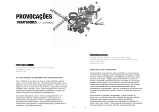 13
ALEJANDRO AHMED
Diretor, Performer e Coreógrafo - Grupo Cena 11/Florianópolis
ahmed@cena11.com.br
debatedor (SSA)
SIM - AÇÕES INTEGRADAS DE CONSENTIMENTO PARA OCUPAÇÃO E RESISTÊNCIA
Com o objetivo de reorientar seu próprio modo de utilizar o espaço
cênico, o seu entendimento sobre o posicionamento da platéia e suas
perguntas sobre como definir dança, o Grupo Cena 11 desenvolveu, ao
longo de 2 anos, um sistema de experimentos compositivos chamados
de Platéia Teste, realizados como Ações Integradas entre bailarinos e
platéia sob condições de espacialidade especialmente criadas para
produzir situações provocativas de coadaptabilidade.
Com esses dispositivos o Grupo formula coreograficamente um
ambiente que mobiliza estados perceptivos e emocionais nos
participantes para colocar em cheque os padrões habituais de
comportamento coletivo frente a situações de tensionamento de
limites entre público/privado, consentimento/sujeição, individualismo/
coletivismo, compaixão/vitimização.
PROVOCAÇÕES
DEBATEDORES >> convidados
14
ANA CLARA TORRES RIBEIRO
Socióloga, Professora IPPUR/UFRJ, Pesquisadora CNPq e FAPERJ
Laboratório da Conjuntura Social: Tecnologia e Território/UFRJ/Rio de Janeiro
ana_ribeiro@uol.com.br
debaterora (RJ e SSA)
EMPATIA: VOZES, GESTOS E ACONTECIMENTO
A fragmentação da experiência urbana manifesta-se como perda de
mecanismos de integração social, obstáculos à renovação de valores
sociais e carência de linguagens compartilhadas. Os processos sócio-
espaciais associados à fragmentação correspondem a rupturas na
limitada urbanidade configurada ao longo da história da urbanização
brasileira. Essas rupturas, que ocorrem no cerne de uma sociedade
hierárquica e conservadora, ampliam distâncias sociais; mas, também
criam oportunidades para que se afirmem identidades culturais
historicamente subordinadas e para que aconteçam a multiplicação dos
processos de identificação social e a invenção de sentidos para a vida
coletiva.
Essas tensões do presente correspondem a transformações de
longo curso, no decorrer das quais a vigilância dos espaços públicos
conduzida pelos códigos culturais das classes dominantes –
orientadores da conduta imposta como expressão da civilidade, do
pudor e dos “bons modos” – foi substituída pela vigilância, tecnicamente
instrumentalizada, do mercado. Se antes, as presenças sociais
 