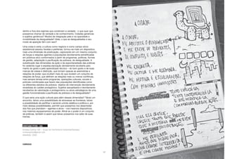 17
dentro e fora dos regimes que constroem a verdade - o que quer que
possamos chamar de verdade e de conhecimento. Cidades genéricas
e sujeitos genéricos? Modos de integração pela e na opacidade e
invisibilidade da desigualdade? Aliás, o que as desigualdades e seu
modo de aparição têm com isso?
Uma coisa é certa: a cultura como negócio e como campo sócio
assistencial assolou favelas e periferias, tornou-se mais um dispositivo,
mais uma dimensão de positivação, capturando em um mesmo conjunto
de forças e relações agentes e populações devidamente estratificadas
em públicos-alvo conformados a partir de programas, políticas, formas
de gestão, adaptação e pacificação da pobreza, da desigualdade. A
substituição das dimensões da ação e da espontaneidade das práticas
foi cedendo lugar à espetacularização devidamente recoberta pelo
manto do gosto e pelo aprendizado técnico – do bom gosto e de suas
marcas de classe e distinção, que tornam opacas as assimetrias e
relações de poder, que ocultam mais do que revelam um conjunto de
relações de força, que definem as relações mais ou menos conflitivas,
mas sempre tensas entre programas, operações culturais, sociais e
policiais combinadas que fazem das populações identificadas como
os diferentes estratos da pobreza objetos de intervenção devidamente
revestidas do caráter protagônico. Sujeitos assujeitados e devidamente
recobertos de valorização e protagonismo ou alvos estratégicos de uma
gestão funcionalizada e pacificada da pobreza e da desigualdade?
O que seria uma ação cultural para além dessas dimensões? Talvez um
encontro, talvez uma possibilidade de atravessar as fronteiras, talvez
a possibilidade de partilhar o sensível unindo estética e política e, por
meio dessas possibilidades, permitir que possamos nos desenredar
dos fios que prendiam – agentes e alvos – nos mesmos dispositivos,
nos mesmos equipamentos de poder. Afinal se o poder é um conjunto
de práticas, também é assim que talvez possamos nos safar de suas
tramas.
CRISTIANO PITON – GIA
Artistas,Coletivo GIA – Grupo de Interferência Ambiental/Salvador
cristianopiton@gmail.com
debatedor (SSA)
SAMBAGIA
18
 