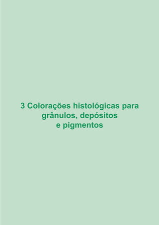 27
3 Colorações histológicas para
grânulos, depósitos
e pigmentos
3.indd 27 11/08/12 20:30
 
