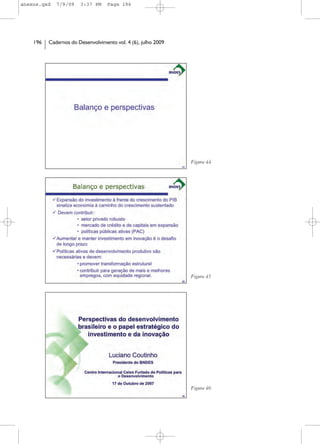 anexos.qxd   7/9/09    3:37 PM     Page 196




    196   Cadernos do Desenvolvimento vol. 4 (6), julho 2009




                                                               Figura 44




                                                               Figura 45




                                                               Figura 46
 