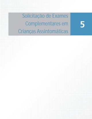 Solicitação de Exames
Complementares em
Crianças Assintomáticas
5
 