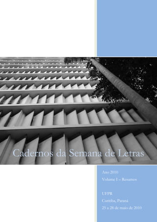 Cadernos da Semana de Letras
                   Ano 2010
                   Volume I – Resumos


                   UFPR
                   Curitiba, Paraná
                   25 a 28 de maio de 2010
 