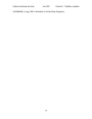 Cadernos da Semana de Letras            Ano 2009          Volume II – Trabalhos completos

GUINSBURG, J. (org.) 1985. O Romantismo. 2ª ed. São Paulo, Perspectiva.




                                            29
 