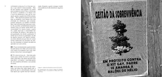 44 45
cação. Enquanto a gente conseguir manter
viva a potência de não domesticar, seguimos
avante.
confortável no discurso. E, no final das con-
tas, o que sobra? A discursividade… Mas
de que maneira você mantém vivo aquilo
que a academia sufoca? Para o artista que
vai buscar a academia e se depara com
o muro de referências e tem que ler isso,
aquilo, aquele e aquela lista infinita sempre,
enfim… Não importa há quantos anos você
está na academia, você sempre terá uma
infinidade de referências para entender,
localizar, pesquisar, um trabalho constante.
Mas o que você pode fazer para que o artis-
ta não sucumba completamente enquanto
artista? Como se manter artista dentro da
universidade? Ao mesmo tempo, a gente
vê o papel atual que a universidade tem
na formação de artistas e não apenas na
pós-graduação, mas desde a graduação. O
artista que se forma na graduação, sai dali
de alguma maneira com alguma substân-
cia muito diferente da que teria em outras
formas tradicionais de formação de artis-
tas, mais baseadas no trabalho de ateliê, de
aprender com outro artista.
MS / É que inevitavelmente a gente também
faz parte desse muro. Mas como tornar esse
muro dentro da academia mais mole, mais
poroso, menos duro, mais passagem?
LF / É, e não é só isso, né… Quer dizer, pelo
menos para o artista. Se você é um pesqui-
sador, está ótimo, mas talvez seja até muito
mais difícil – e é mesmo – você estar dentro
de uma academia afirmando a sua posição
de artista.
MS / Acho que tem uma palavra tão impor-
tante, que passa tão longe daquilo que a
gente faz, que é a domesticação. Acho que
tudo aquilo que a gente não faz é domesti-
Imagem 4 – Gestão da sobrevivência, de Anna Corina, 2019.
✳ Acompanharam esta conversa imagens de trabalhos
realizados durante o curso Desilha na cidade, 2019. Fotos:
Livia Flores.
 
