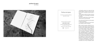 _acompanhar pessoas em espera até que
chegue alguém ou alguma coisa que se tem
como certa ou provável, que faça cessar a
espera
_estas esperas se dão em horário comercial
em lugares com concentração de pessoas
em trânsito
_descrever os gestos desse corpo em espera
_tentar não ser vista nessa ação
foram descritas 22 esperas, de onde partem
os gestos da partitura
7 combinações diferentes da mesma parti-
tura, variando a ordem dos gestos
[[[Um conjunto de gestos, quaisquer que se-
jam eles, contém diversas outras sequências
possíveis, cada “sintagma gestual” comporta
o seu próprio sentido e outros sentidos co-
muns a outros gestos. O gesto articula as
zonas do corpo e afeta-se por interferências
entre movimentos suscitados nessa ação,
pela sobrefragmentação de microgestos. A
ação que aqui se propõe é situada no trânsito
entre sistemas que codificam gestos corri-
queiros, portanto aparentemente transparen-
tes, traduzíveis. Ao mesmo tempo, partitura
que faz do corpo um instrumento, coreografia.
Na dança, ao sobrearticular o corpo, abrem-
-se sequências de significações próprias, in-
corporadas, sem recorrer à linguagem oral]]]
Partitura da espera
Usar apenas o corpo ainda que indique um
objeto externo na ação
*
gestos lentos indicados em texto oblíquo
gestos rápidos em negrito
gestos livres ou que indiquem outra observação
em colchetes em texto regular
[frase dentro dos colchetes reitera a ação]
pausa, gesto livre
*
partitura da espera
Ayla Tavares
 