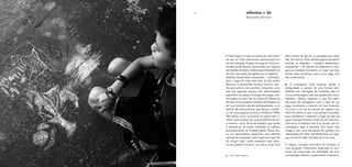 150 151
I. Toda fuga, no mapa ancestral da vida huma-
na que os mitos descrevem, aponta para um
ato de fundação: Eneias, em fuga de Troia inci-
nerada, funda Roma; o povo judeu, em fuga da
escravidão do Egito, funda Israel. Afastando-se
de tudo que antes lhe pertencia, os fugitivos –
exilados desterrados emigrantes – entendem
que o lugar de onde eles vêm já não existe.
Retornar é impossível; nenhum retorno, mes-
mo que venha a ser possível, compensa o luto
que em algumas línguas tem denominação
específica na palavra nostalgia (do grego nos-
tos+algia, ou seja, “dor do retorno”). Nesta via
de mão única, qualquer tentativa de integrar-se
ao novo território atende primeiramente a um
instinto de sobrevivência, que satura o cotidia-
no de uma pujança incomum. Kristeva (1994,
26) define como “economia do gasto sem li-
mites” esta postura de superinvestimento em
si mesmo, como força de trabalho que tende
a articular-se de forma confiante na retórica
assimilacionista do Estado-nação. Brota dis-
so um nacionalismo específico, uma retórica
otimista do imigrante “salvo” pela terra que lhe
dá refúgio. Aqui, neste presente onde deve-
rá ser possível construir um futuro, tudo será
feito melhor do que lá, no passado para onde
não há retorno. Esta fantasmagoria temporal
absolve os viajantes – exilados desterrados
emigrantes – do trauma do abandono e afa-
ga sua nostalgia. Deixando um lugar que não
existe mais, constroem para si um lugar que
não existe ainda.
II. O estrangeiro visita histórias desde a
Antiguidade e parece ter uma função bem
definida nas mitologias de fundação, não só
como personagem, mas principalmente como
narrador. Ulisses, regresso à sua ilha após
dez anos de navegação, com o raiar do sol
pega novamente o caminho do mar. Trazendo
no corpo e na voz as marcas do viajante aos
olhos de todos os que o encontram (incluídos
seus familiares), conquista o lugar de fala de
quem carrega histórias. Antes de ser reconhe-
cido como o indivíduo que é ou diz ser, ele é o
estrangeiro, logo, o narrador. Seu “estar” não
chega a “ser”, pois ele parece ter perdido sua
capacidade de voltar definitivamente ao lugar
que um dia foi dele. Desilhar-se é sua sina.
A viagem, vocação indomável do humano, é
uma projeção fortemente implicada no pro-
cesso de construção da identidade de uma
comunidade. Mesmo pertencendo simbolica-
odisseias I - XII
Alessandra Vannucci
✳ Fotos: Dalton Valerio.
 