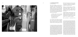 188 189 banho nele. E neste dia as crianças, mesmo
de roupa, se molhavam com a mangueira,
“mergulhavam” no NBP e logo estavam se-
cas para se molharem de novo.
Alguém da vizinhança passou e distribuiu
vinte latinhas de spray de espuma e o mo-
mento parecia perfeito – pois, uma vez
molhados, não seria um problema fazer da
espuma do spray xampu, chantili e outras
traquinagens.
Verdade que alguns adultos, ali para um dos
eventos culturais que costumamos fazer,
acabaram com barba de Papai Noel. E as
crianças seguiram se divertindo com o spray
de espuma sob a sombra da conversa dos
adultos e nosso cuidado e companhia.
Mas a Lanchonete <> Lanchonete2
fica na
2 Surgiu em 2015 como uma práxis estético-política mobiliza-
da pela artista Thelma Vilas Boas e ganhou o apelido Lancho-
nete <> Lanchonete quando se instalou em 2017 na garagem
do Saracura, um espaço de arte independente no bairro da
Gamboa, tendo como ponto de partida a construção de víncu-
los com a comunidade através da comensalidade. Admitindo o
estômago e o “gesto de se sentar em volta da mesa em festa”
como o dispositivo que aproxima diferentes e diferenças, com
um layout de lanchonete tão conhecido por toda gente e que
não requer nenhum conhecimento a priori para sua ativação,
as urgências e demandas elencadas através dos corpos dos
participantes revelaram o seu devir, experimentando um modo
próprio de funcionamento, gestão, regras, agenda e festa. A
L<>L consolidou-se a partir da ocupação espontânea do seu
espaço diariamente pela comunidade, impactando diretamente
na vida das crianças e seus relativos e indiretamente na vida de
mais de uma centena de pessoas. O público que frequenta o
espaço por decisão própria, ativos, pertencentes ao lugar e ao
projeto, desfrutam de todas as dinâmicas gratuitamente. São
crianças, jovens e adultos moradorxs do Morro da Providência,
da Gamboa, das ocupações adjacentes e também de outras re-
giões, que com o tempo, têm tomado conhecimento da agenda
de atividades e convivência, sentindo-se atraídos pela proposta
de construção de novas comunas e modos de ser, fazer e estar
no mundo. Um movimento que pensa, se organiza e compõe
novas inteligências a partir de múltiplos corpos que resistem
III - UM DIÁLOGO COM KAUÃN
por Thelma Vilas Boas
São muitos os diálogos que tenho com as
crianças que frequentam a Lanchonete <>
Lanchonete, essa cozinha-espaço-tempo
dilatado e diletante, e entre tantas outras
conversas, esta é muito cara à minha prática
artística, que se pretende agente de mudan-
ça e constituição de um tecido social outro,
fruto da invenção, da criação, da potência de
ser, da crítica, mas principalmente de repara-
ção dos erros da história.
– Criançada, cuidado com isso de passar
spray de espuminha no VLT quando ele pas-
sa, porque vocês podem se machucar …
– Aaa a gente tá acostumado!
– E se vierem dar bronca?
– A gente fala que é arte.
Era uma noite muito quente, tão quente
que o NBP1
do artista Ricardo Basbaum
estava cumprindo seu devir de banheira.
Quem conhece este objeto e suas infinitas
ativações, sabe que muita gente já tomou
1 Você gostaria de participar de uma experiência artística? é
um projeto acerca do envolvimento do outro como participante
em um conjunto de protocolos indicativos dos efeitos, condi-
ções e possibilidades da arte contemporânea. Você gostaria de
participar de uma experiência artística? se inicia com o ofereci-
mento de um objeto de aço pintado (125 x 80 x 18 cm) para ser
levado para casa pelo participante (indivíduo, grupo ou coletivo),
que terá um certo período de tempo (em torno de um mês) para
realizar com ele uma experiência artística. O objeto utilizado em
Você gostaria de participar de uma experiência artística?, em
sua forma estabelecida de acordo com o projeto NBP - Novas
Bases para a Personalidade, um projeto em desenvolvimento
contínuo compreendendo desenhos, diagramas, objetos, insta-
lações, textos e manifestos, iniciado em 1990. O projeto NBP
conecta práticas e conceitos da arte contemporânea a estraté-
gias comunicacionais, associando-se com alguns dos recentes
desenvolvimentos do campo das políticas da subjetividade. Fon-
te: https://www.nbp.pro.br/projeto.php
 