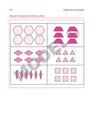 134 Smole, Diniz & Cândido
M
O
DELO
PEÇAS E TABULEIRO PARA O HEX
 