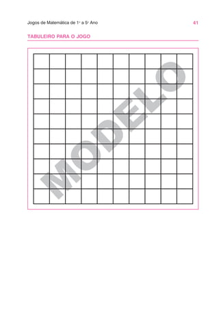 41
Jogos de Matemática de 1o
a 5o
Ano
M
O
D
ELO
TABULEIRO PARA O JOGO
 